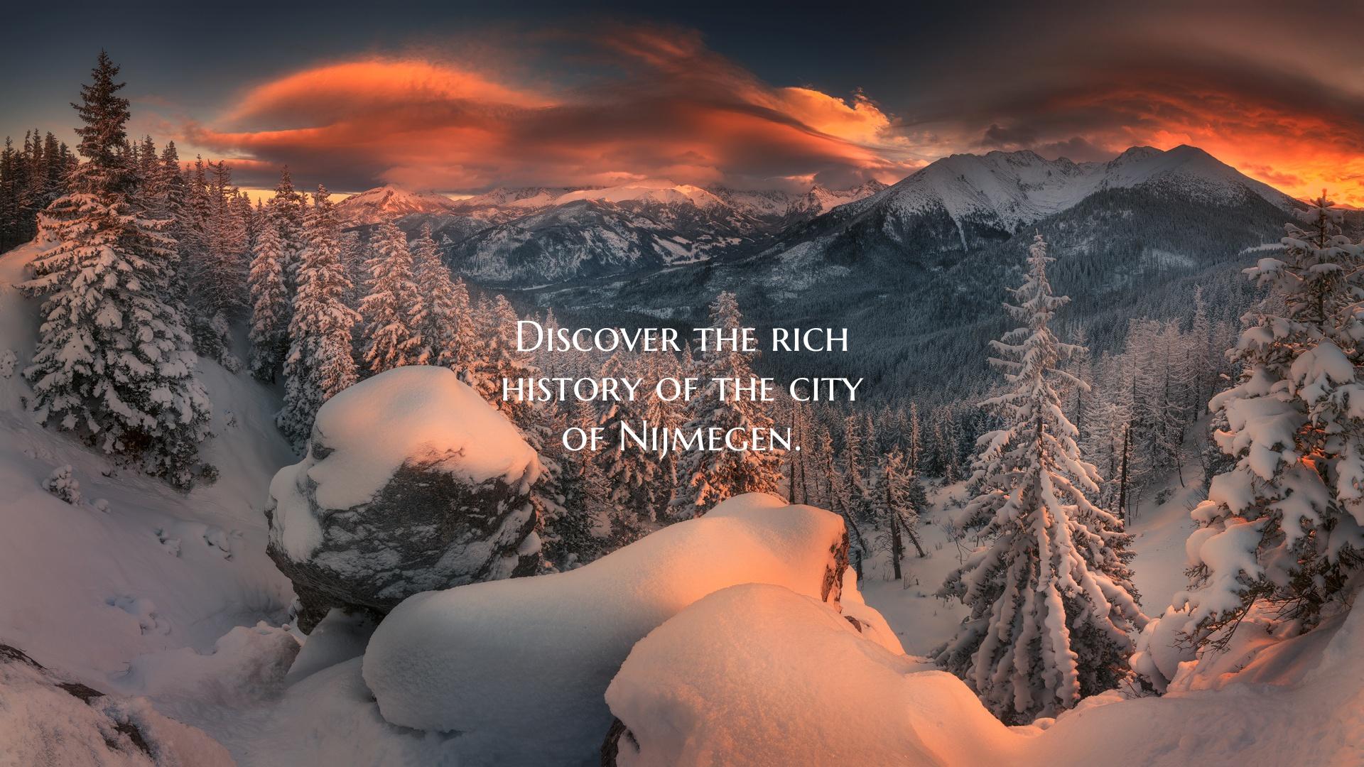 Discover the rich history of the city of Nijmegen.